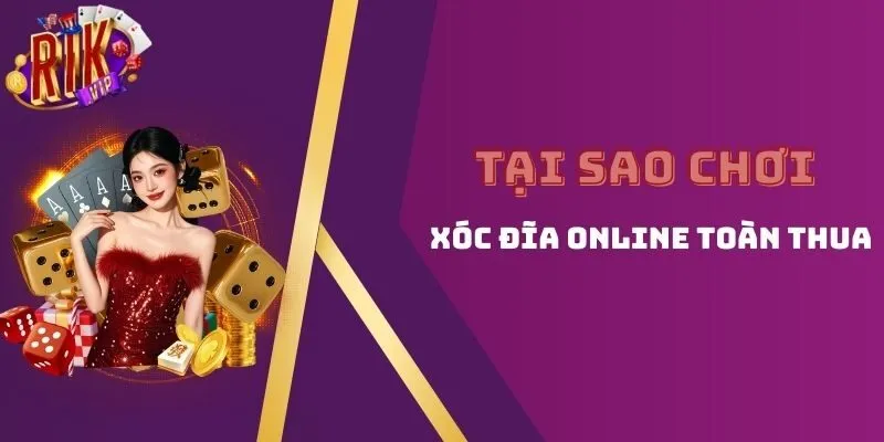 Tại sao chơi xóc đĩa online toàn thua
